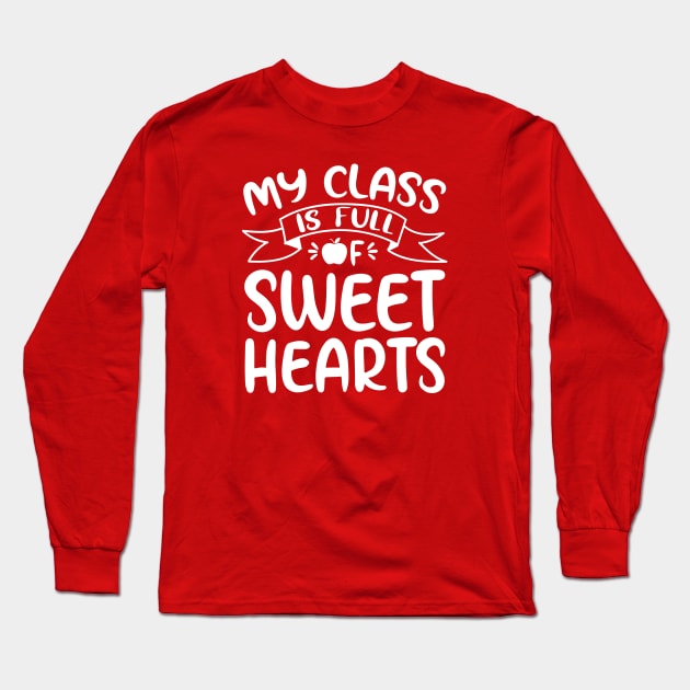 My Class Is Full Of Sweethearts Teachers Students Valentines Day Long Sleeve T-Shirt by mahmuq